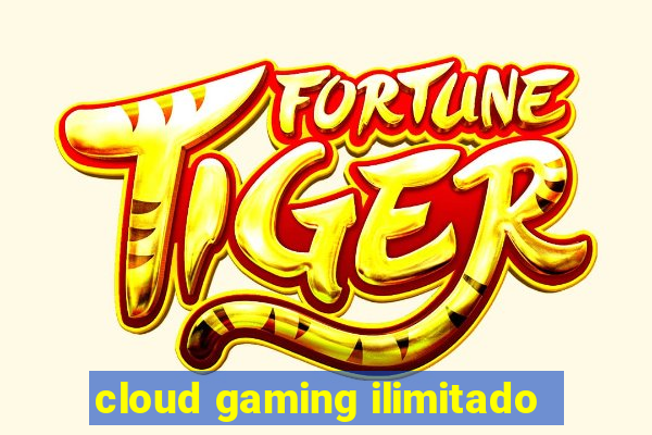 cloud gaming ilimitado